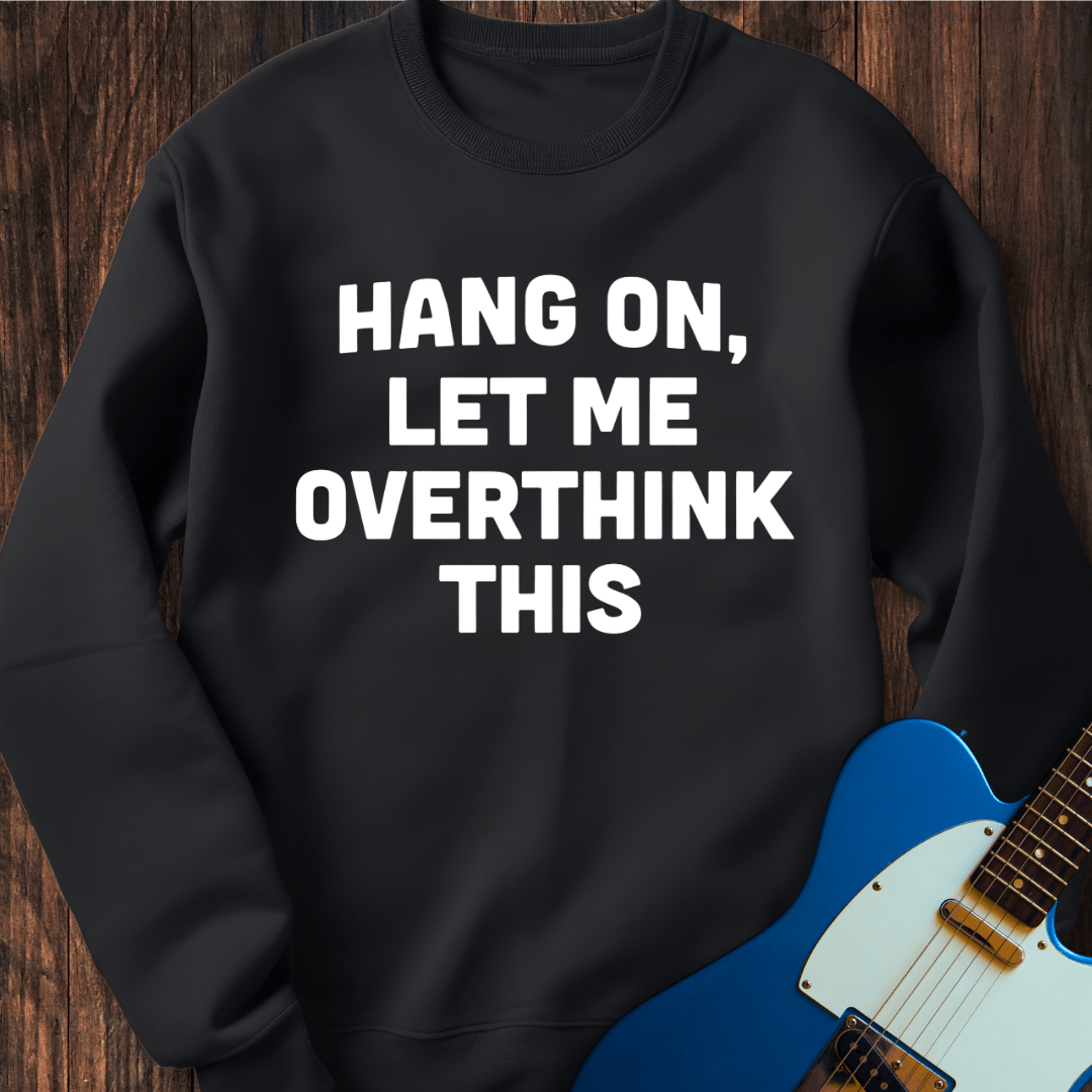 Let Me Overthink This Sweatshirt