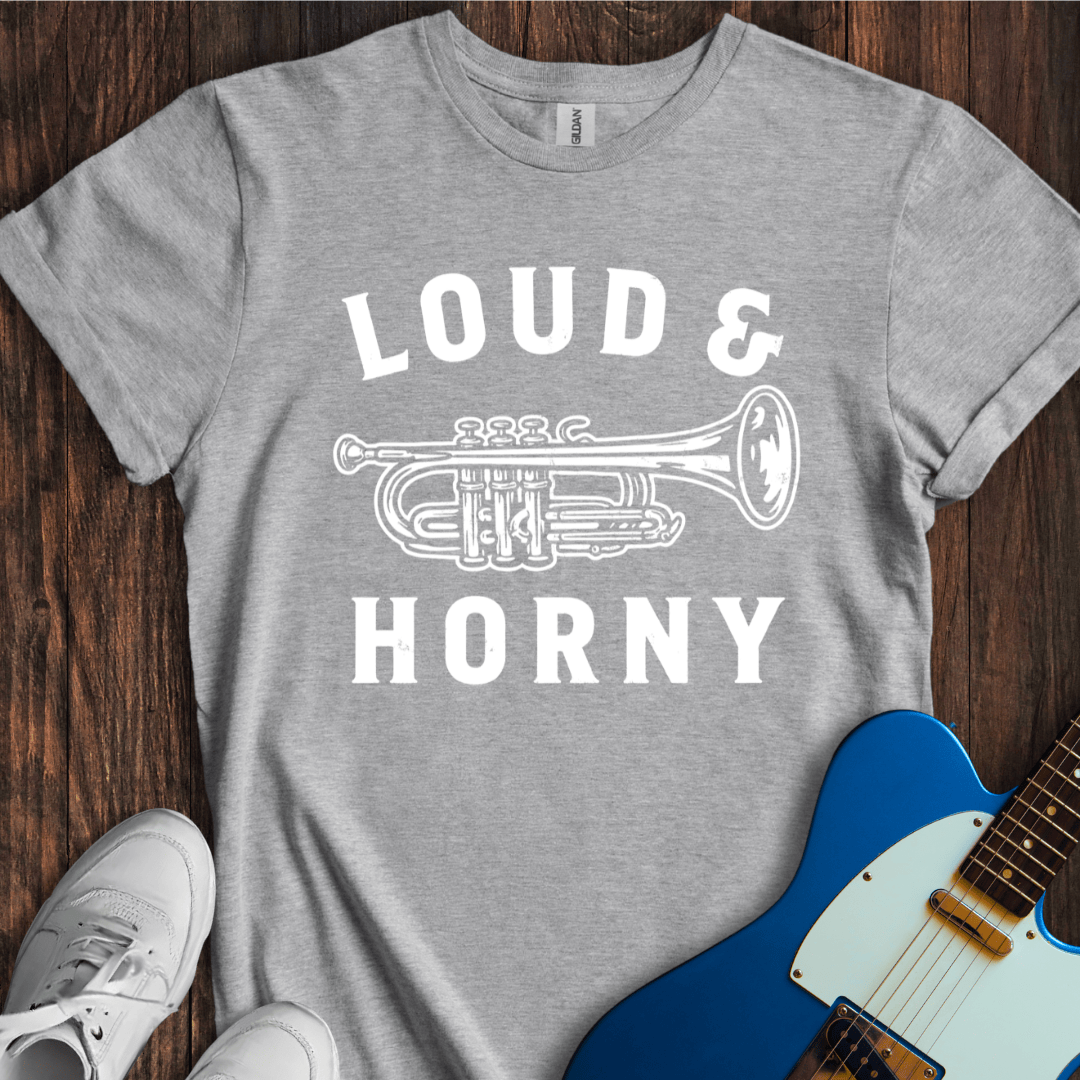 Loud & Horny T-Shirt
