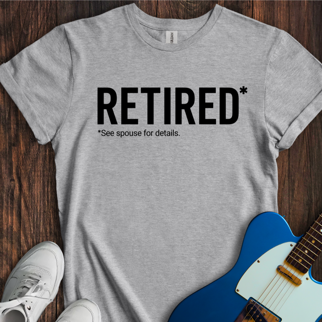 Retired (See Spouse For Details) T-Shirt