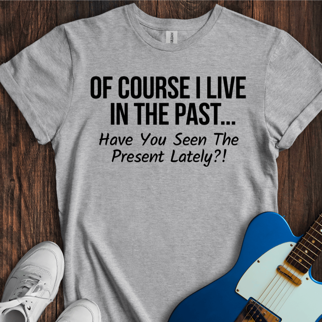 Living In The Past T-Shirt