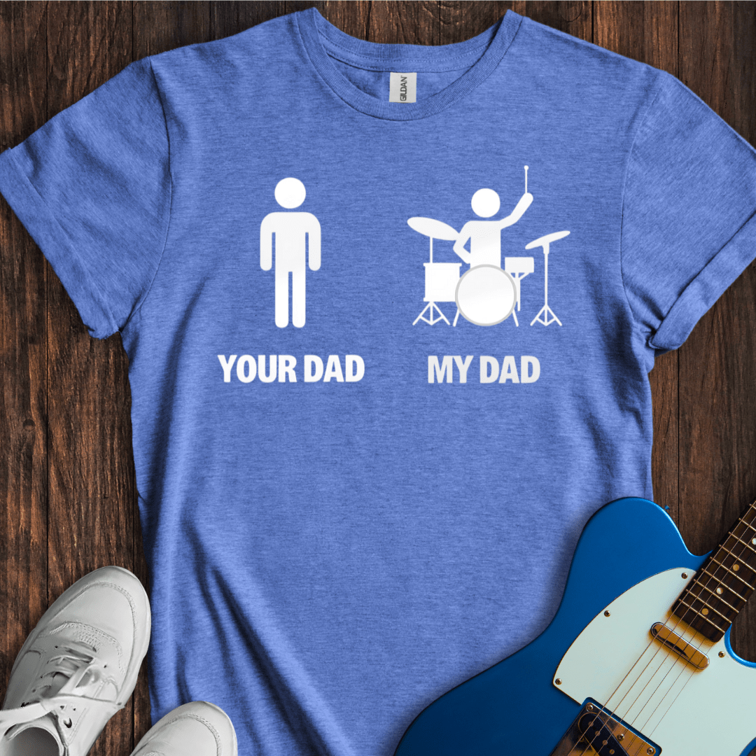 Your Dad vs. My Dad (Drums) T-Shirt