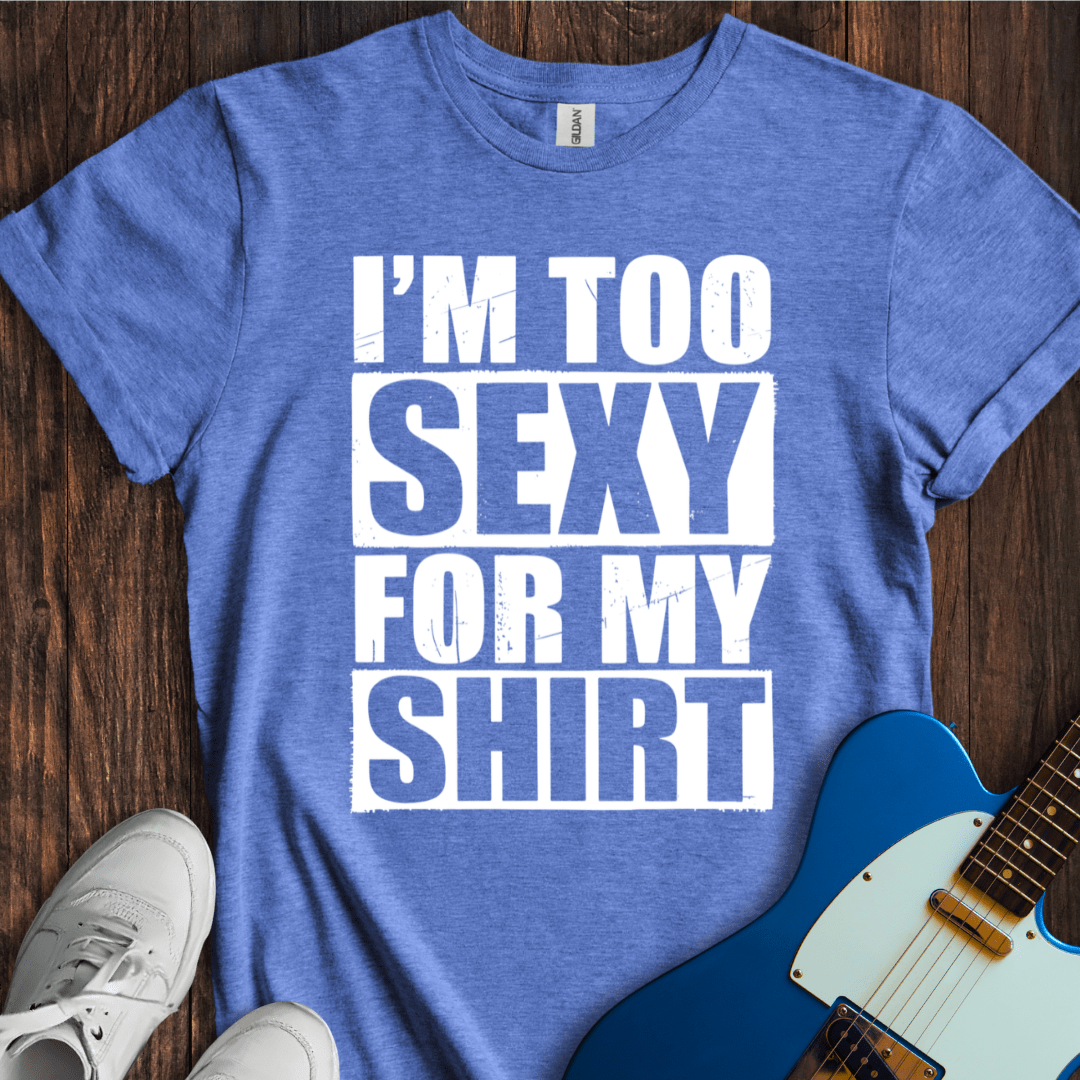 I'm Too Sexy For My Shirt T-Shirt