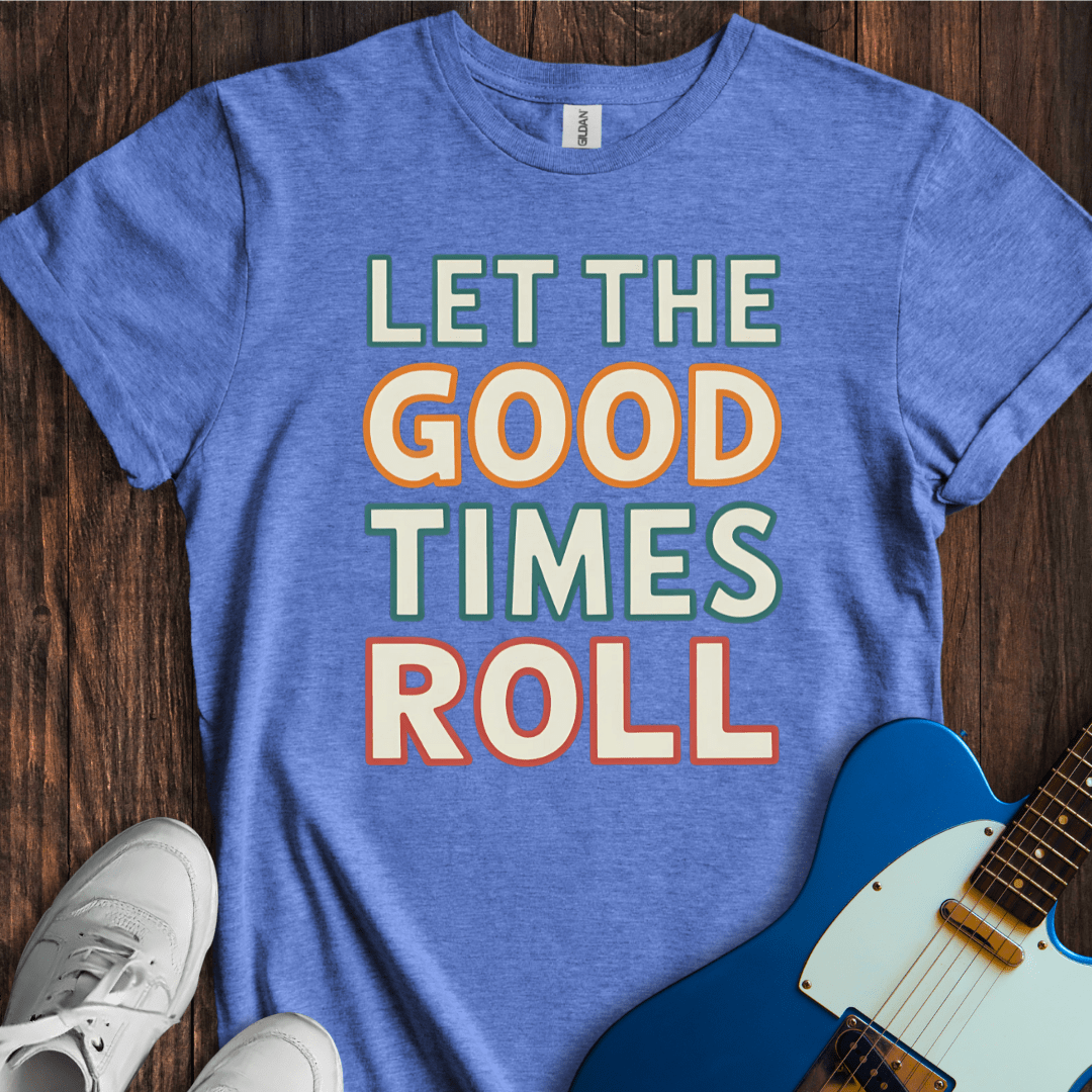 Let The Good Times Roll T-Shirt