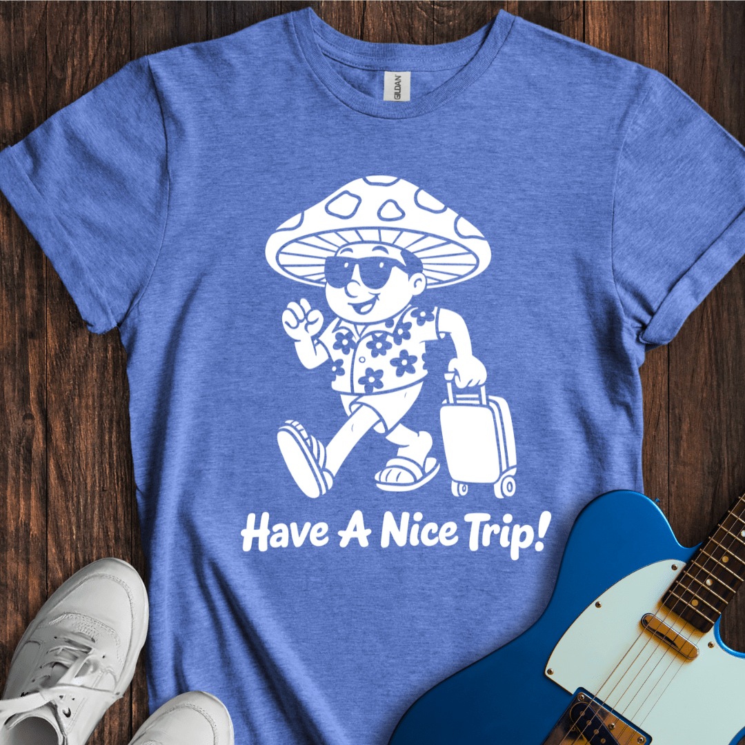 Have A Nice Trip! T-Shirt