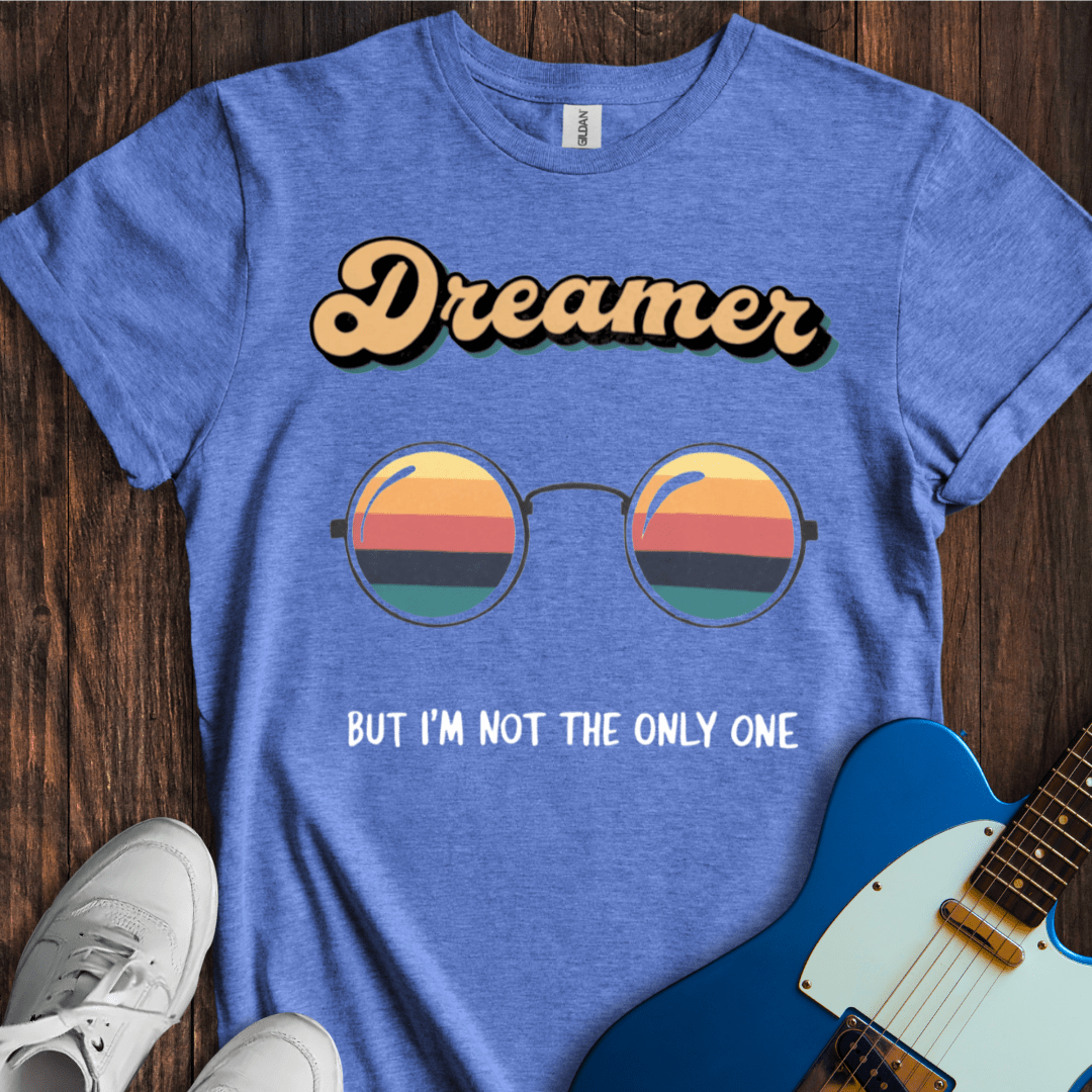 You May Say I'm A Dreamer (II) T-Shirt