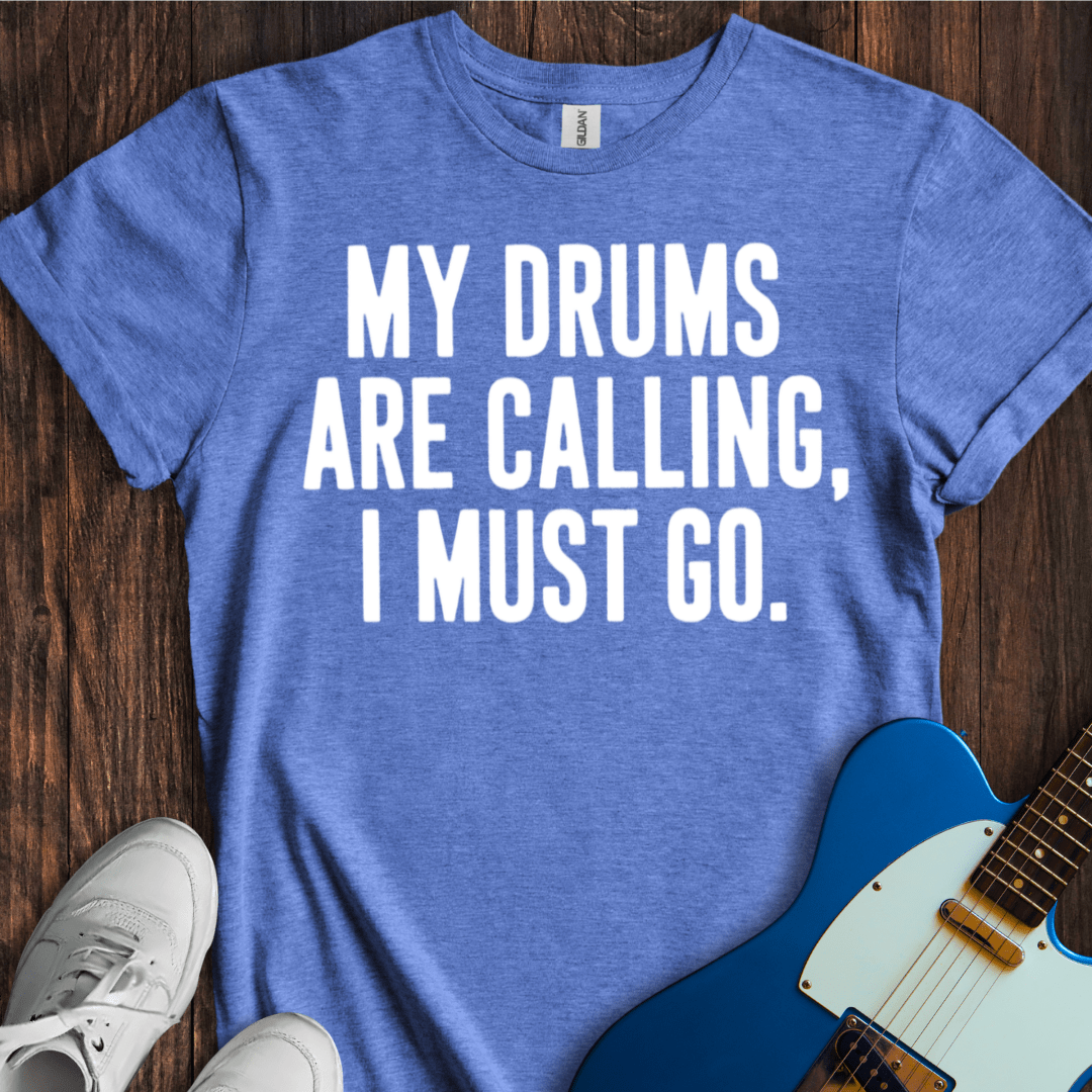 My Drums Are Calling... T-Shirt