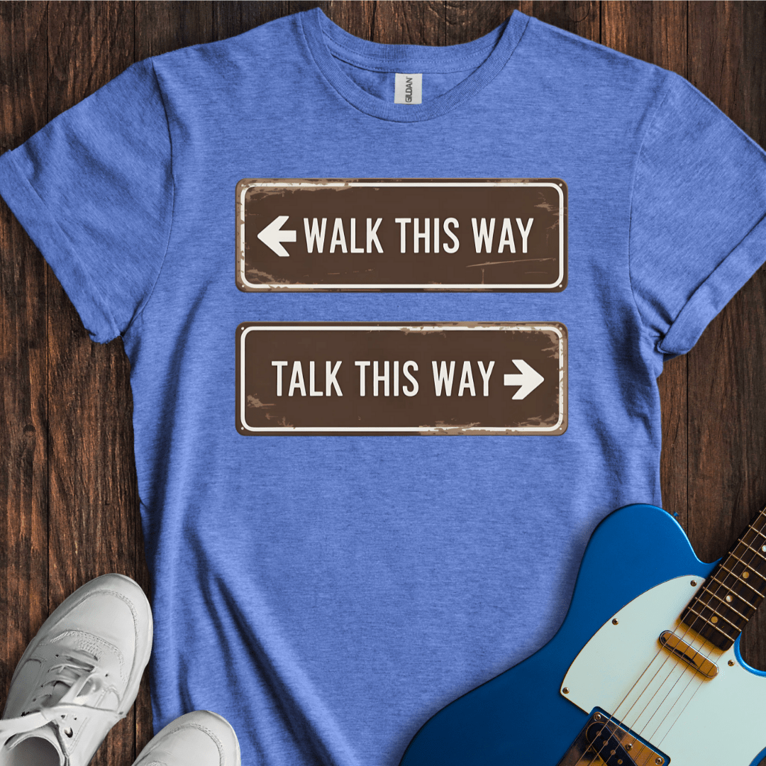 Walk This Way, Talk This Way... T-Shirt