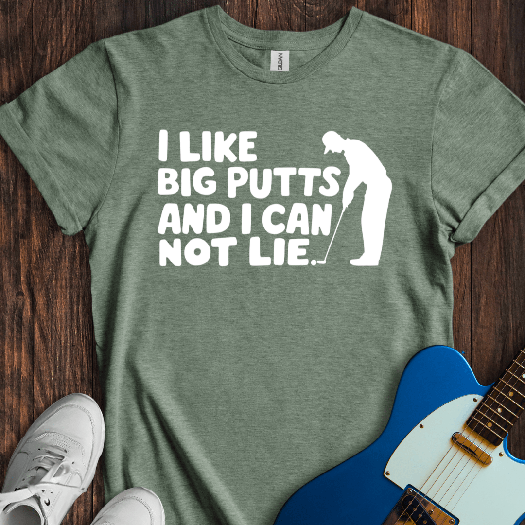 I Like Big Putts And I Cannot Lie T-Shirt