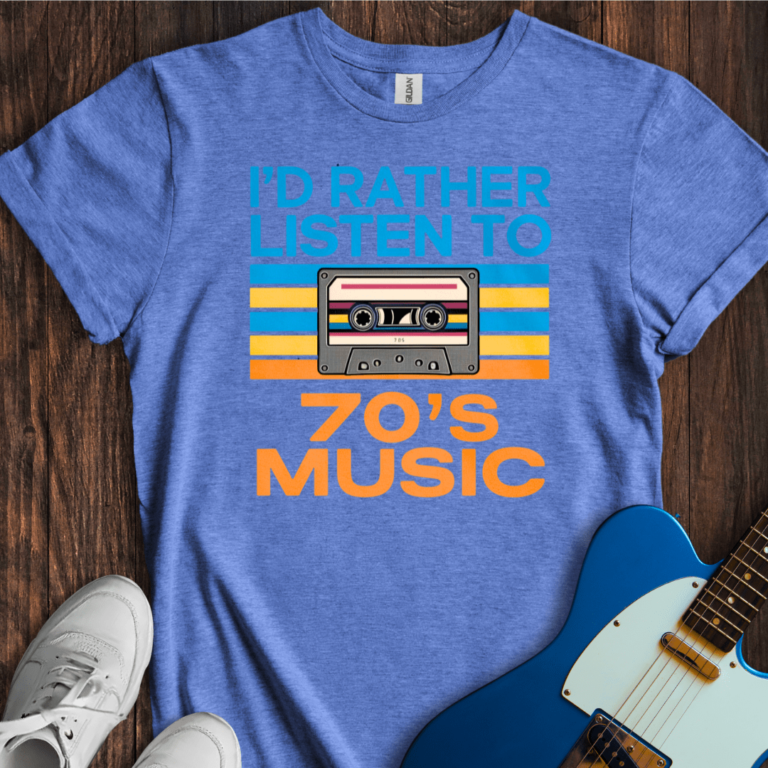 I'd Rather Listen To 70's Music T-Shirt