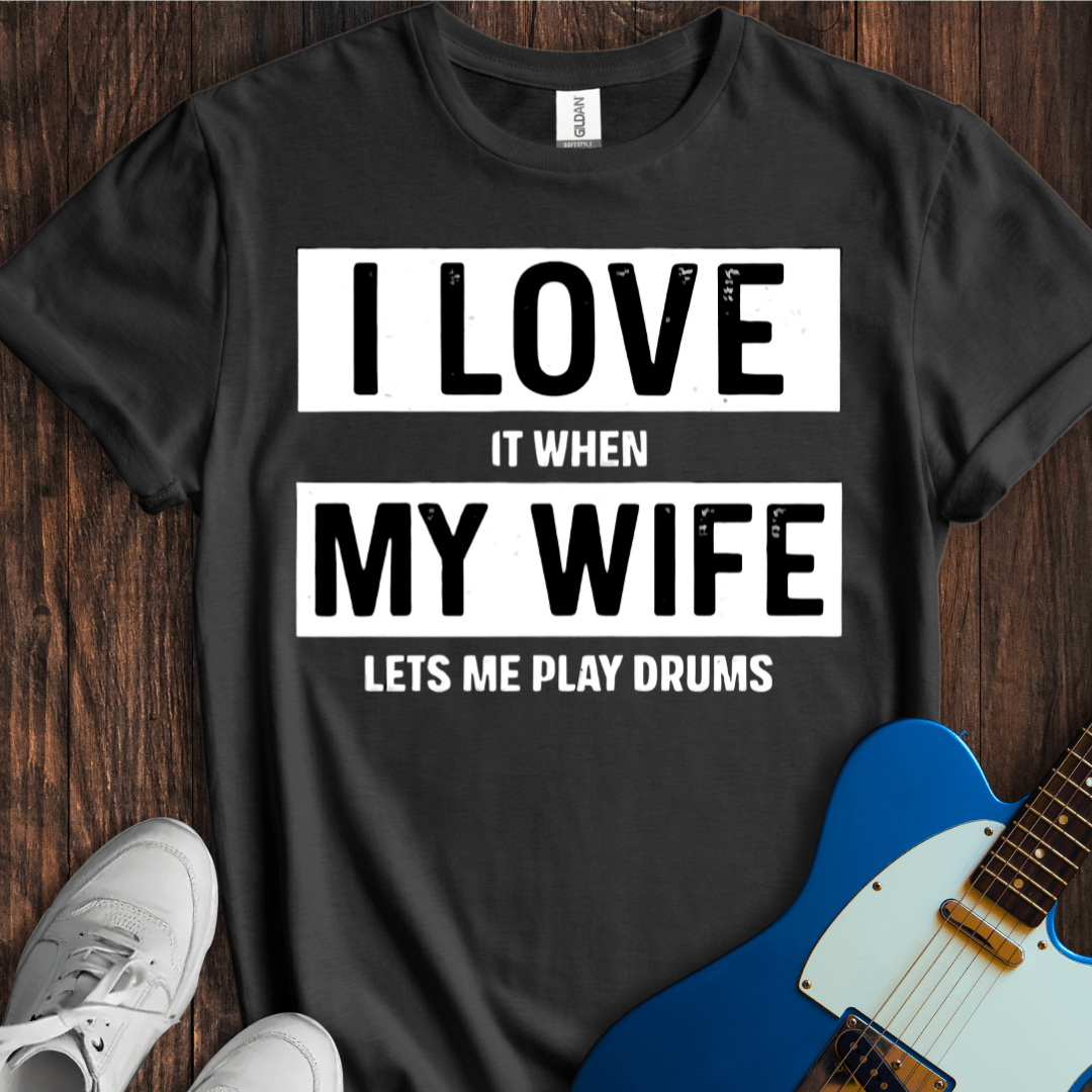 I Love... My Wife... (Drums) T-Shirt