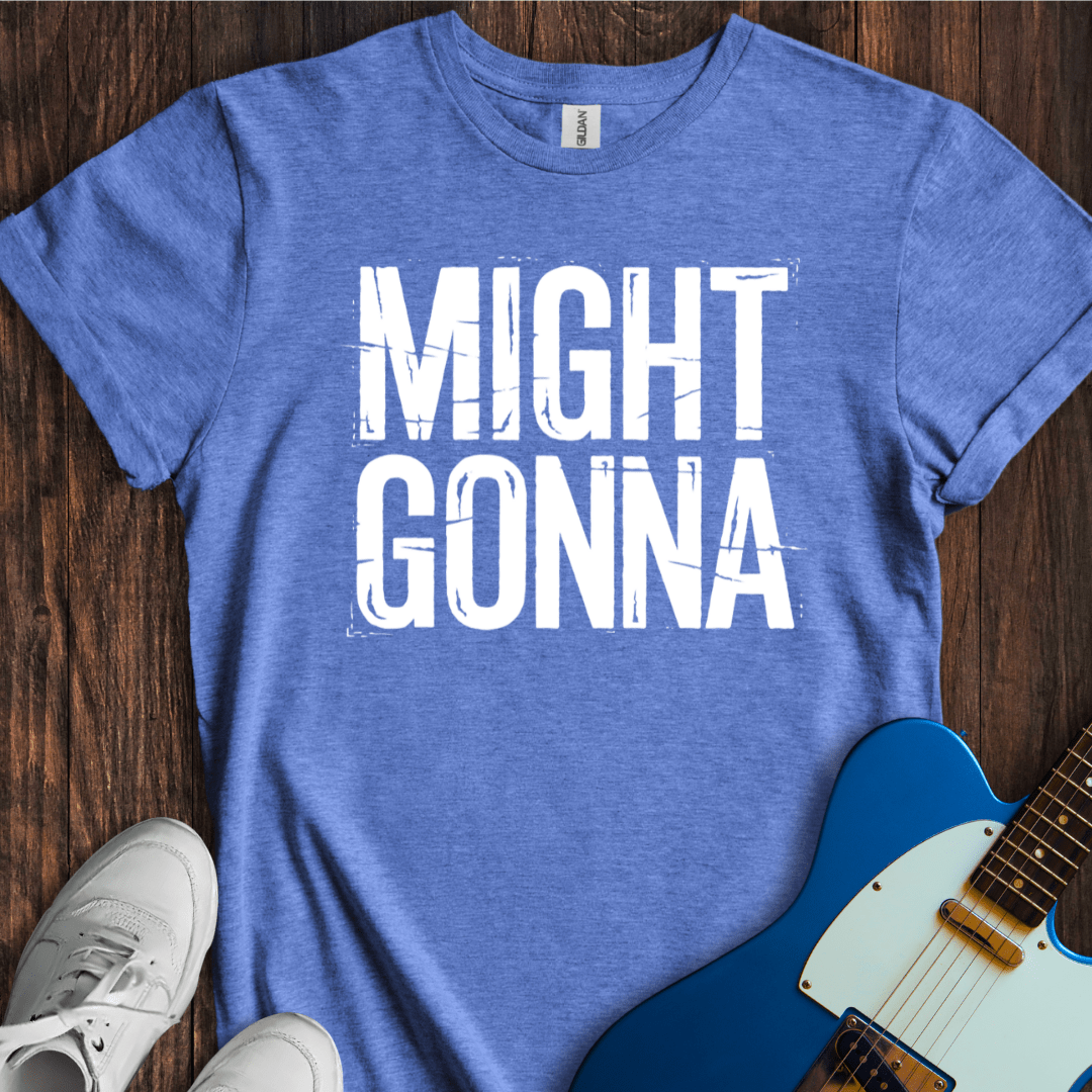 Might Gonna T-Shirt