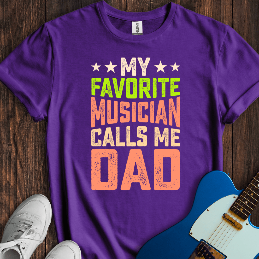 My Favorite Musician Calls Me Dad T-Shirt