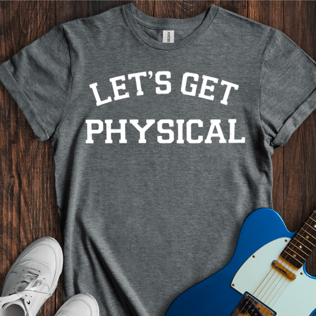 Let's Get Physical T-Shirt
