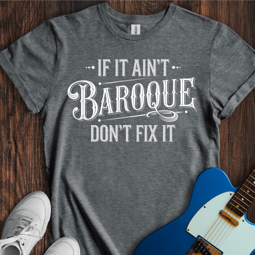 If It Ain't Baroque... T-Shirt