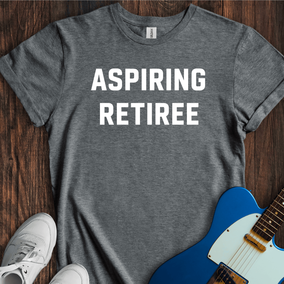 Aspiring Retiree T-Shirt