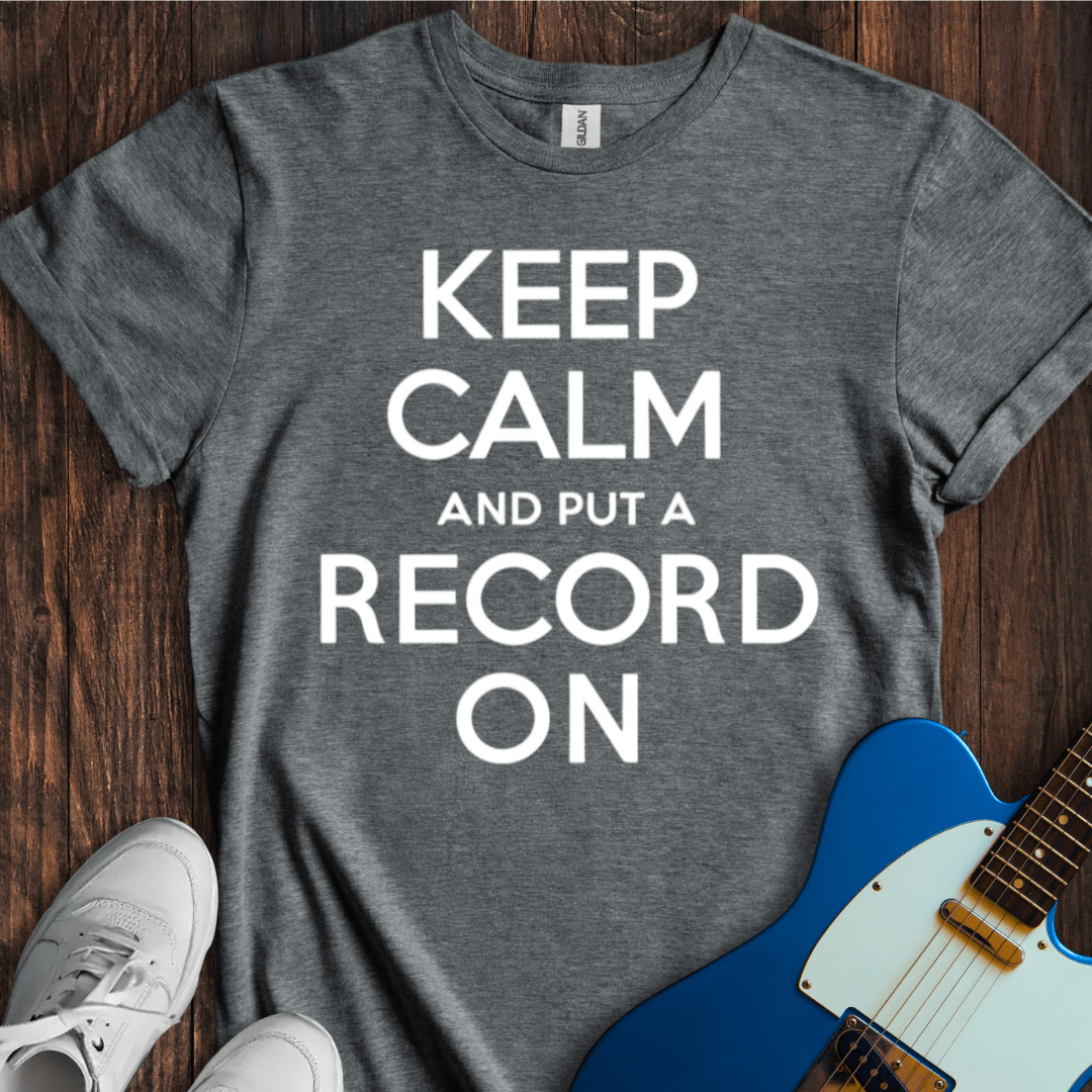 Keep Calm And Put A Record On T-Shirt