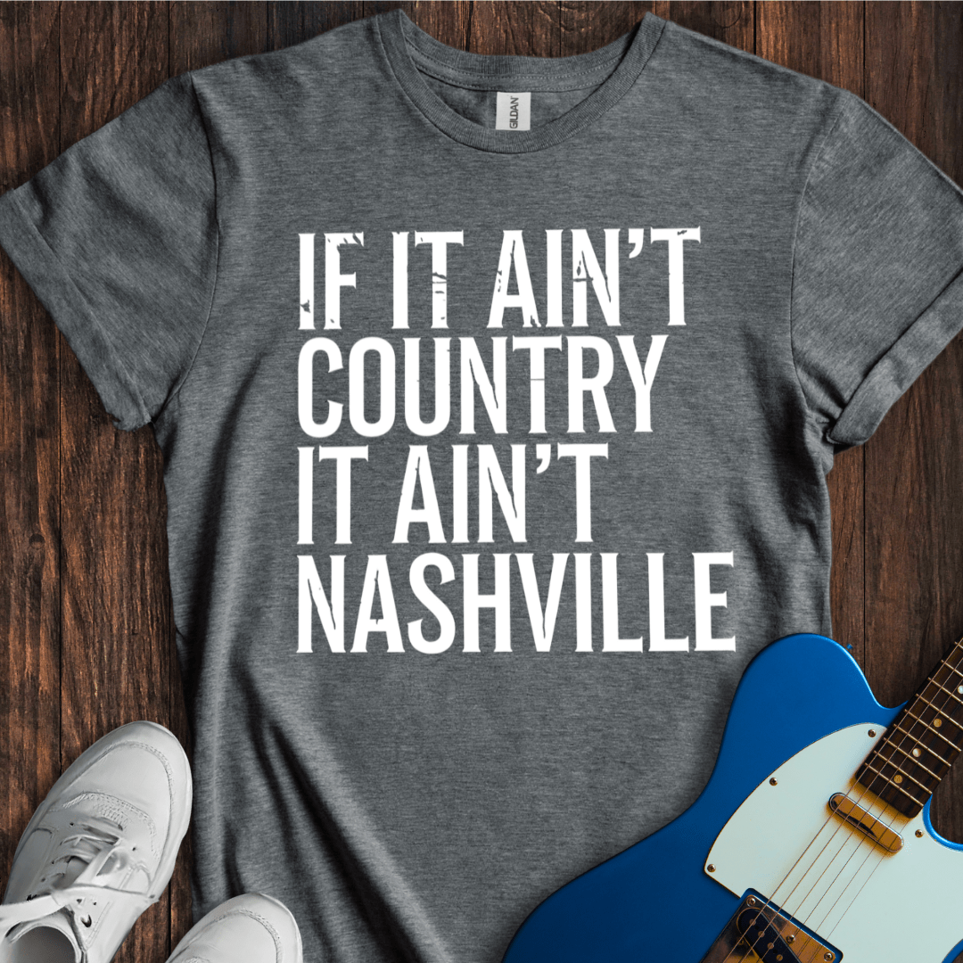 If It Ain't Country... (Nashville) T-Shirt
