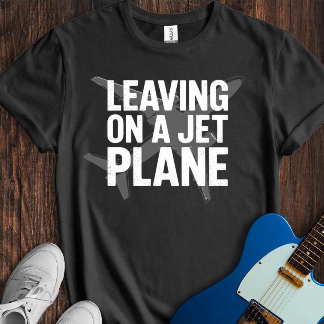 Leaving On A Jet Plane T-Shirt