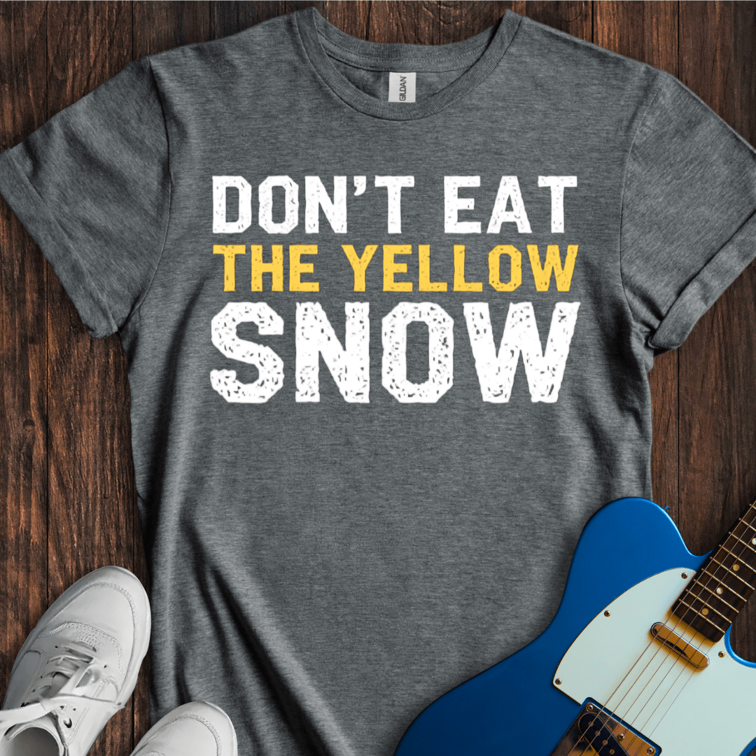 Don't Eat The Yellow Snow T-Shirt