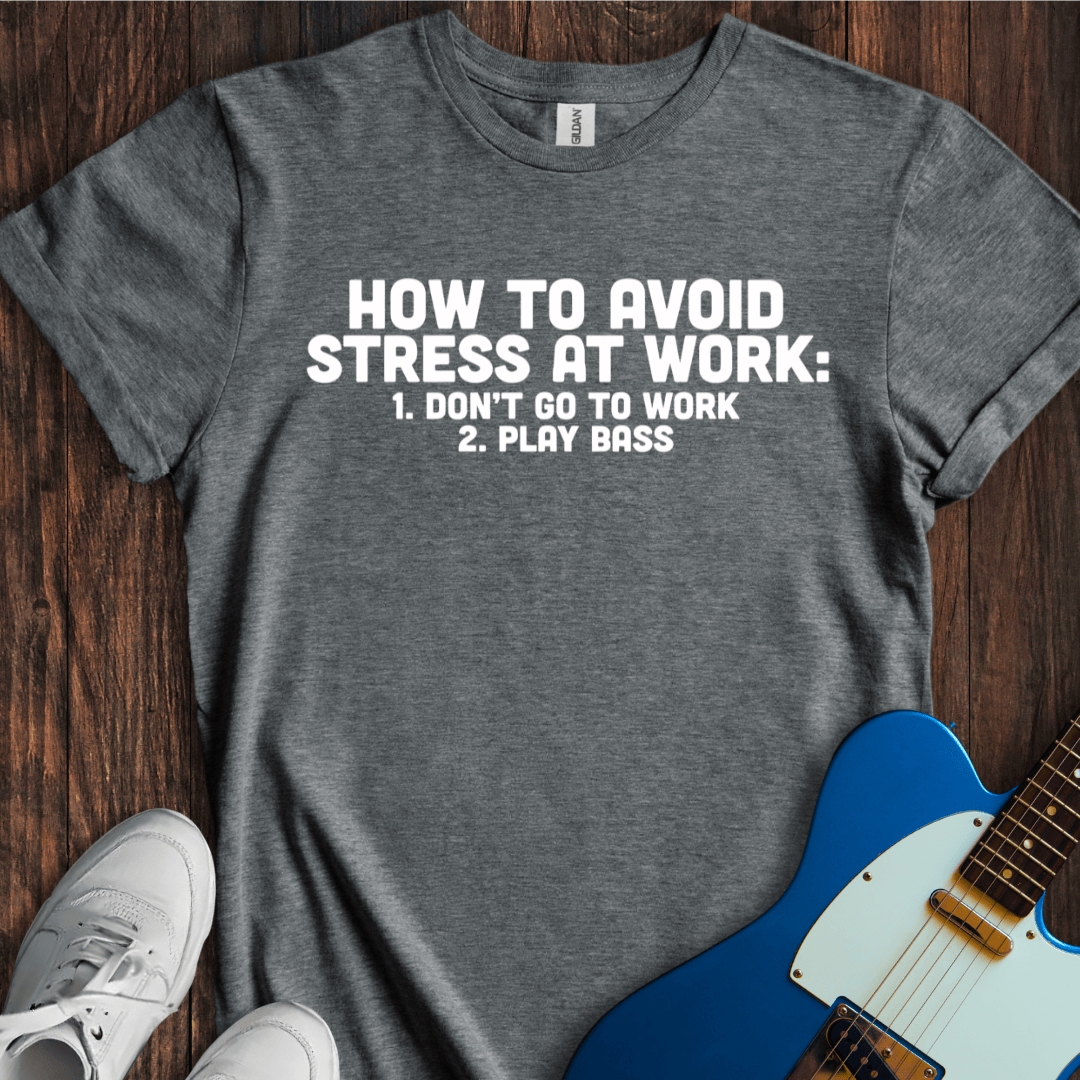 How To Avoid Stress At Work (Bass) T-Shirt