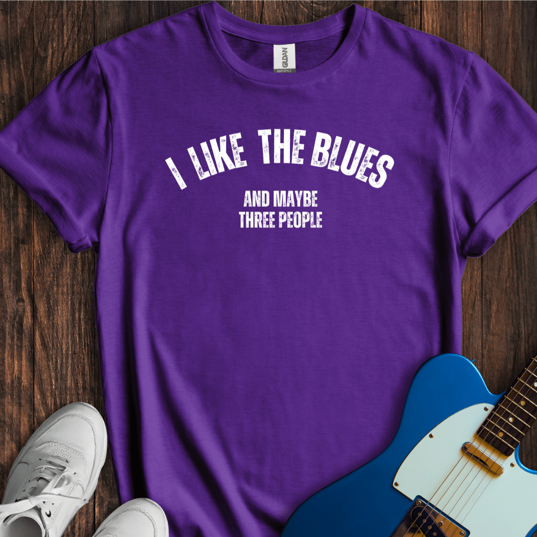 I Like The Blues (And Maybe Three People) T-Shirt