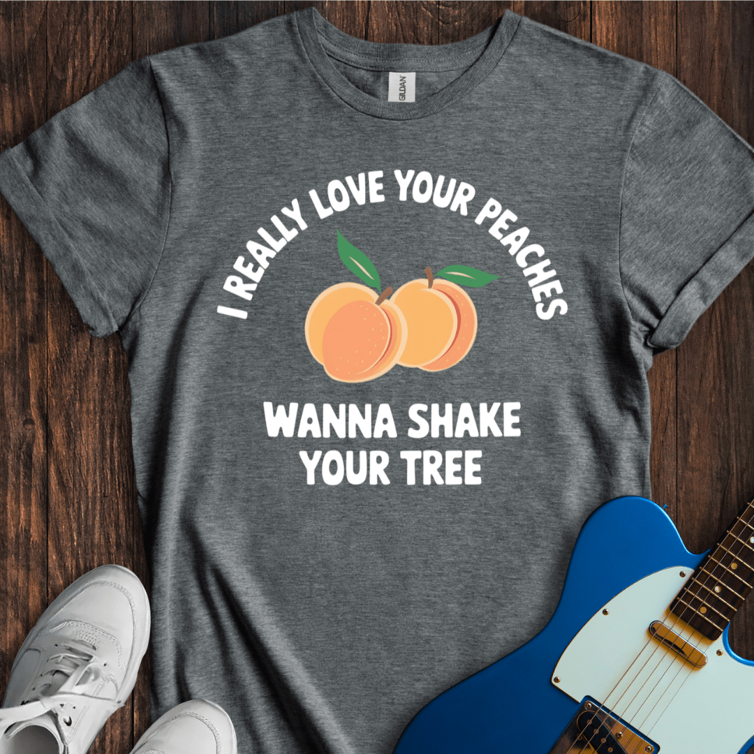 I Really Love Your Peaches... T-Shirt