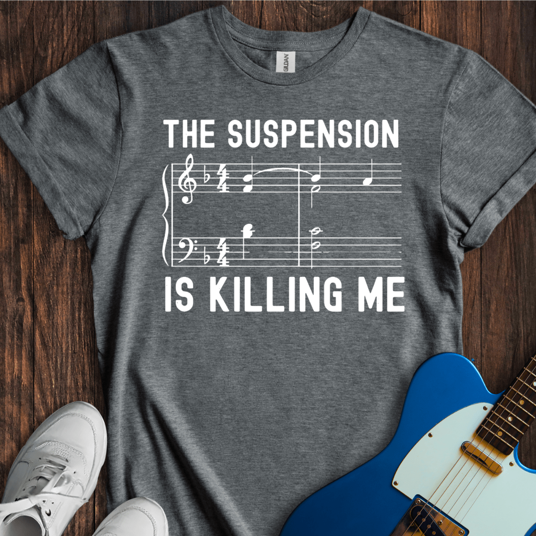 The Suspension Is Killing Me T-Shirt