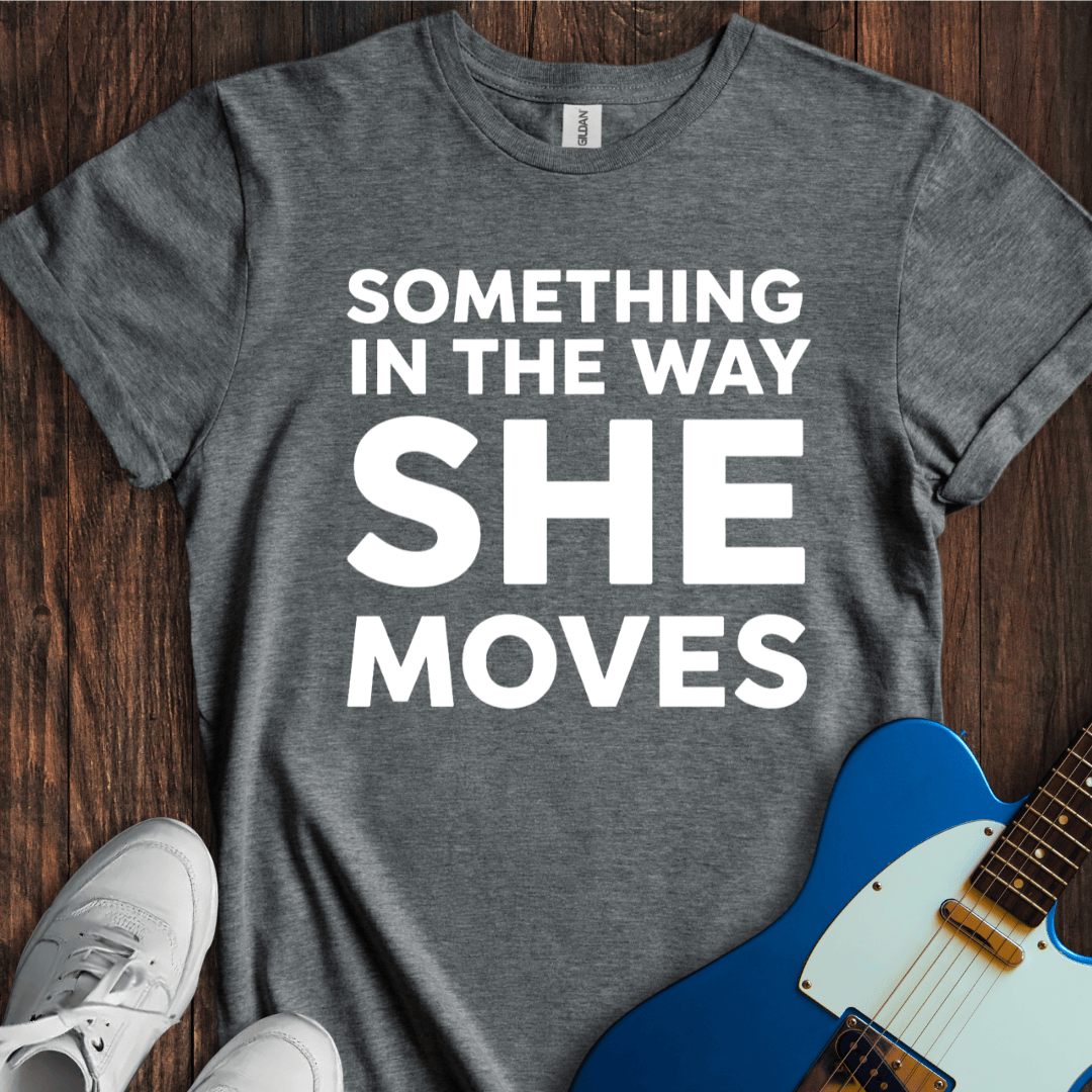 The Way She Moves... T-Shirt