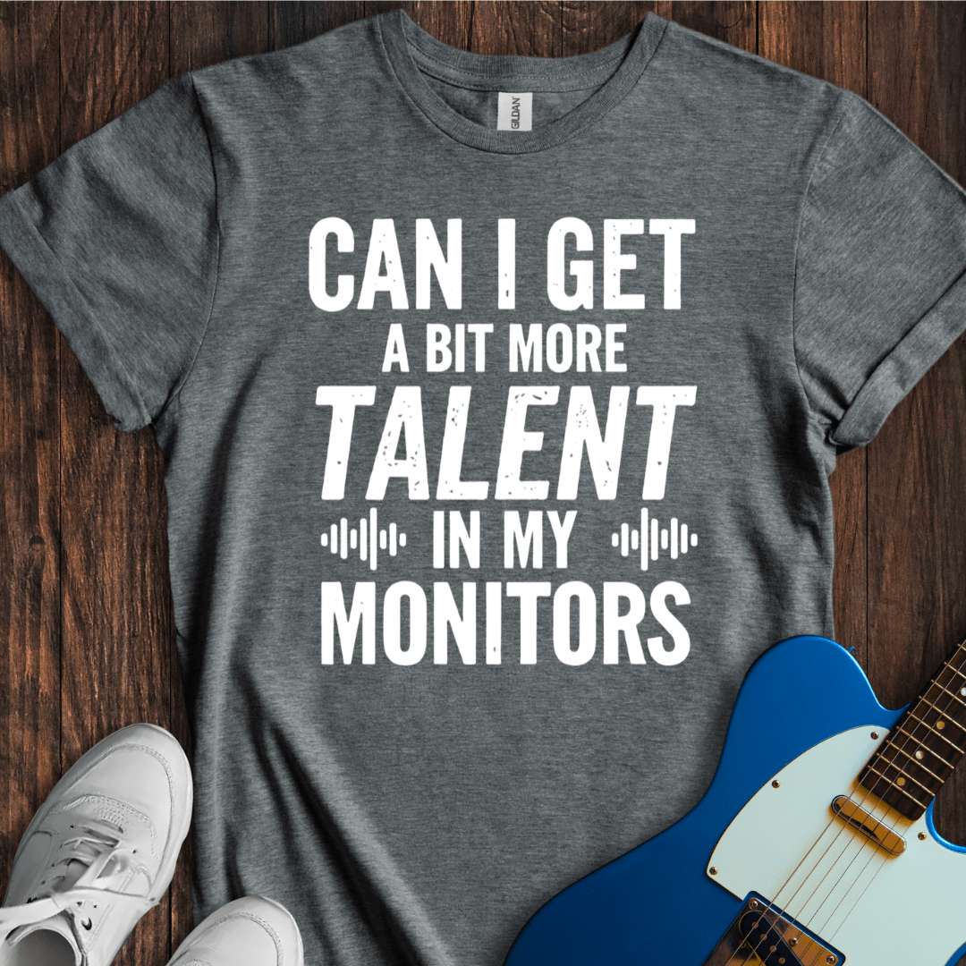 More Talent Please... T-Shirt
