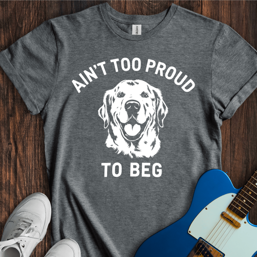 Ain't Too Proud To Beg (I) T-Shirt