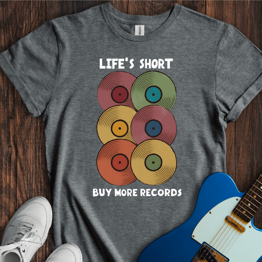 Life's Short, Buy More Records T-Shirt