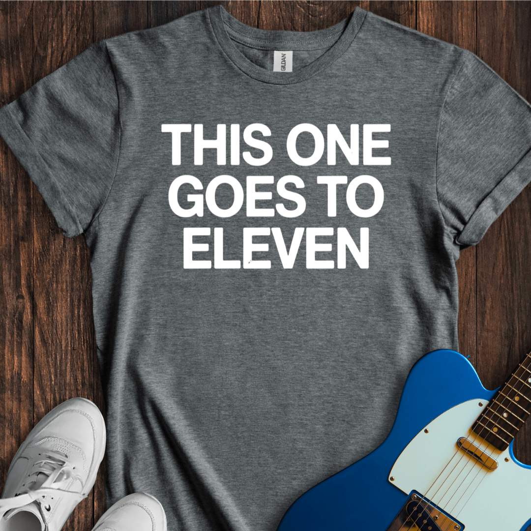 This One Goes To Eleven T-Shirt