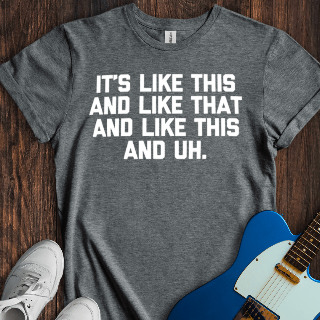 It's Like This And Like That... T-Shirt