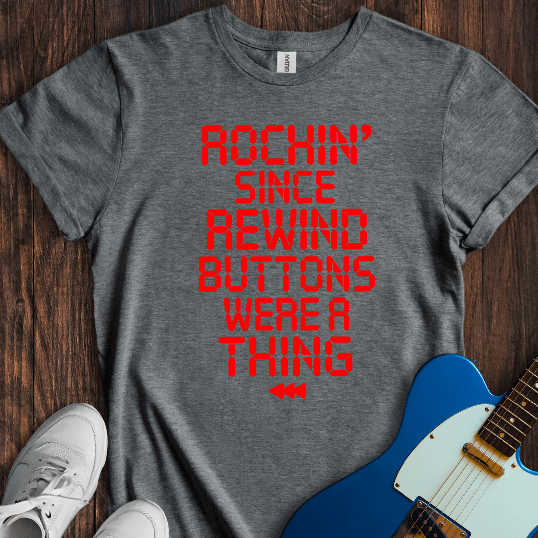Rockin' Since Rewind Buttons... T-Shirt