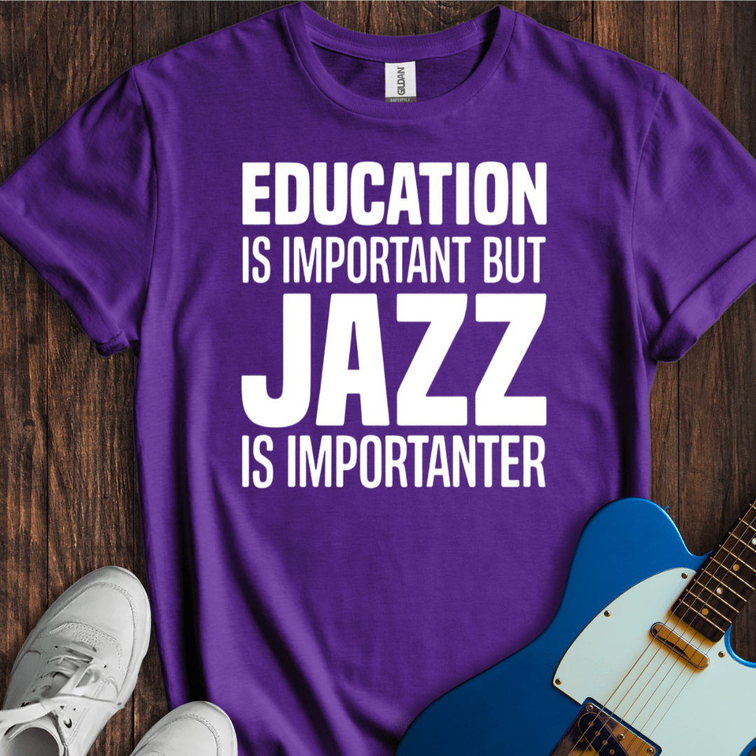 Education Is Important, But... (Jazz) T-Shirt
