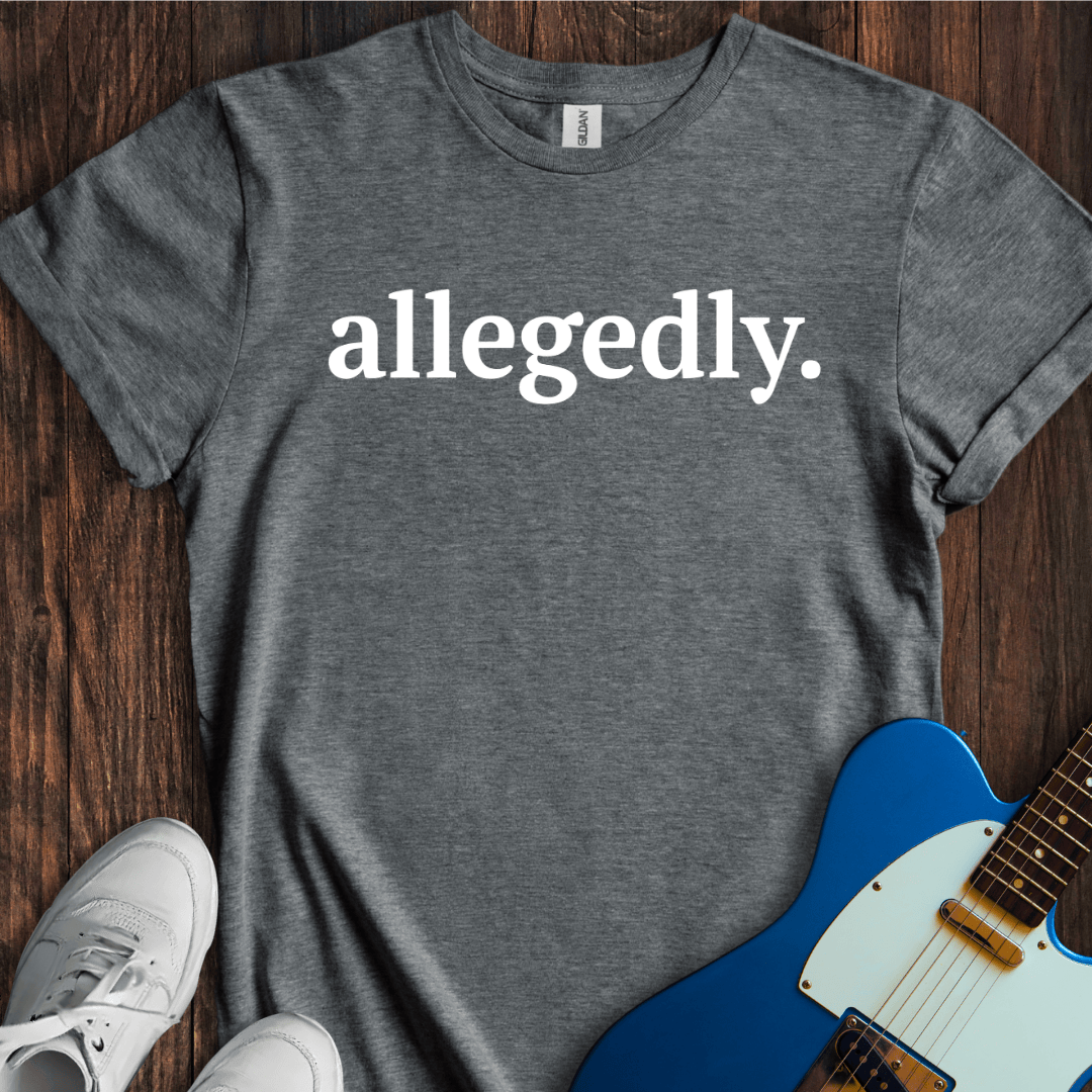 Allegedly... (I) T-Shirt