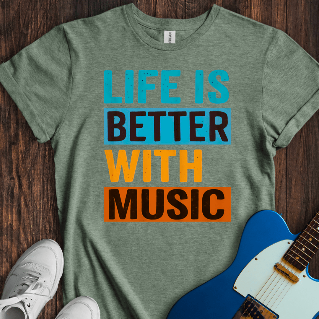 Life Is Better With Music T-Shirt