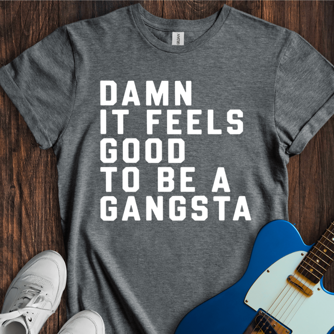 Damn It Feels Good To Be A Gangsta T-Shirt
