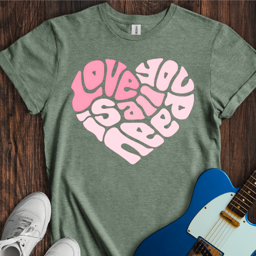 Love Is All You Need T-Shirt