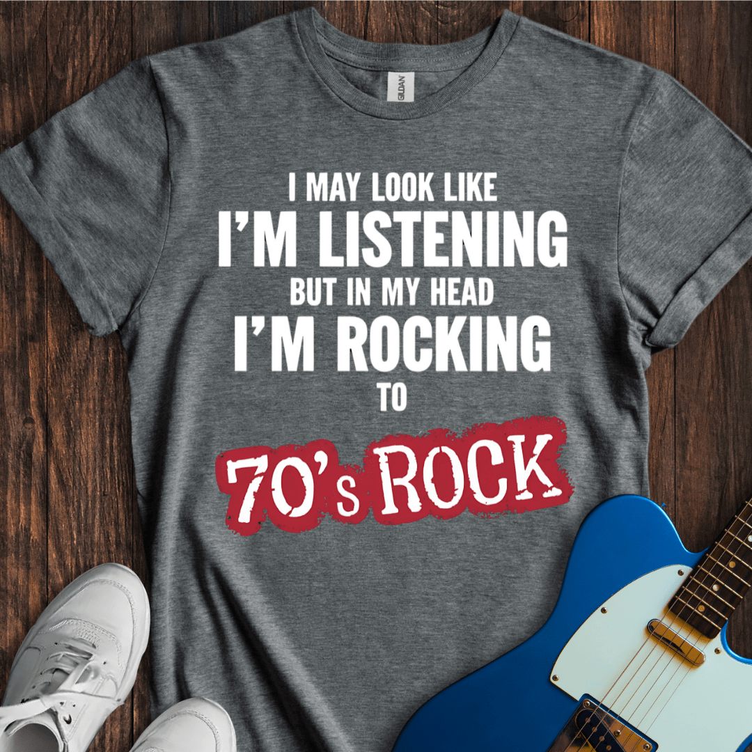 I May Look Like I'm Listening... (70's Rock) T-Shirt