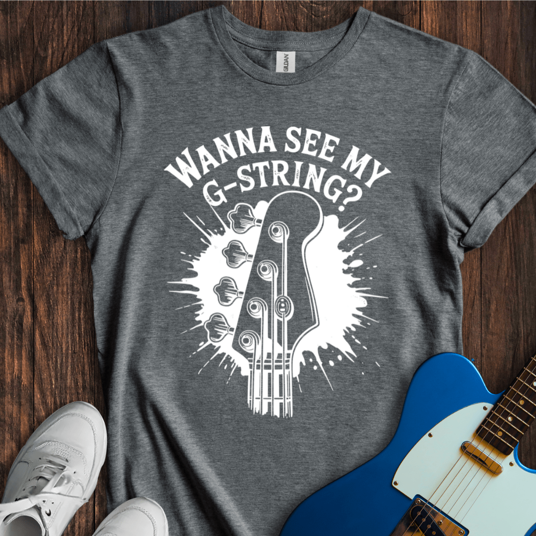 Wanna See My G-String? T-Shirt