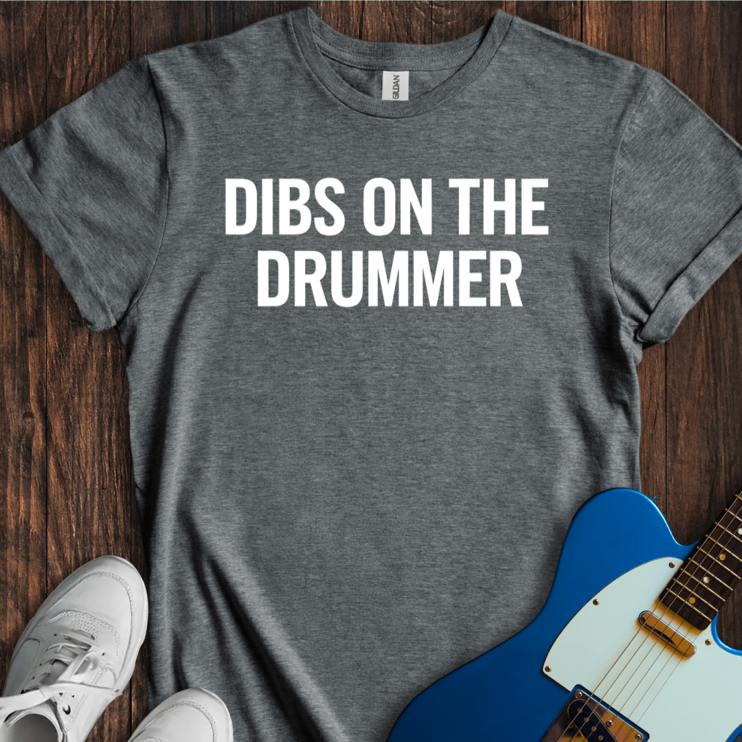 Dibs On The Drummer T-Shirt