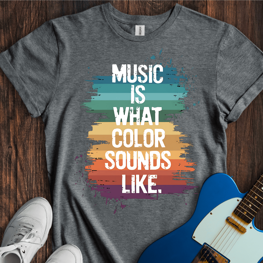 Music Is What Color Sounds Like T-Shirt