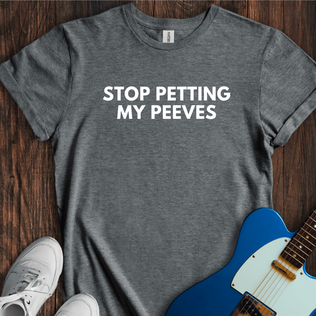 Stop Petting My Peeves T-Shirt