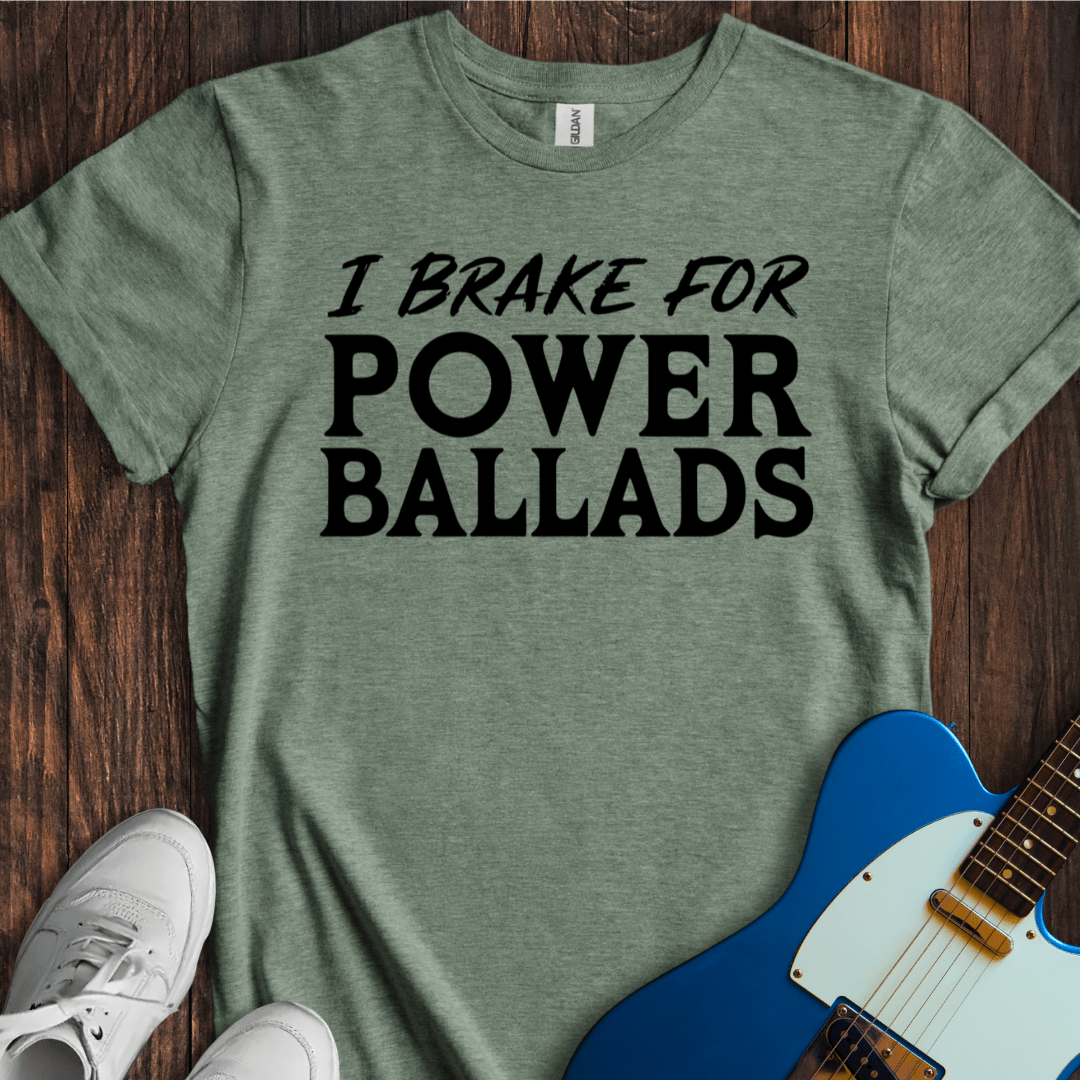 I Brake For Power Ballads T-Shirt