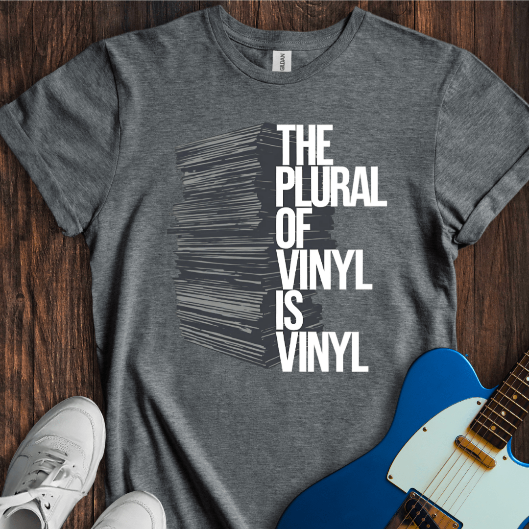 The Plural Of Vinyl Is Vinyl T-Shirt