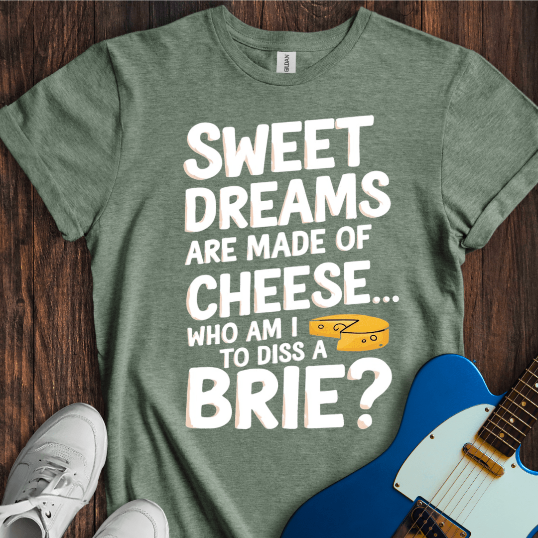 Sweet Dreams (Made Of Cheese) T-Shirt