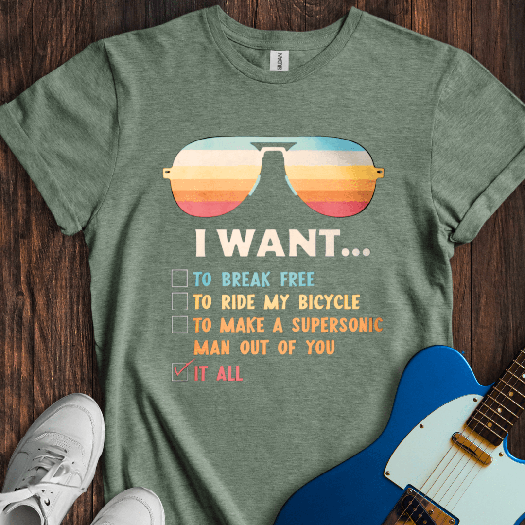 I Want... T-Shirt