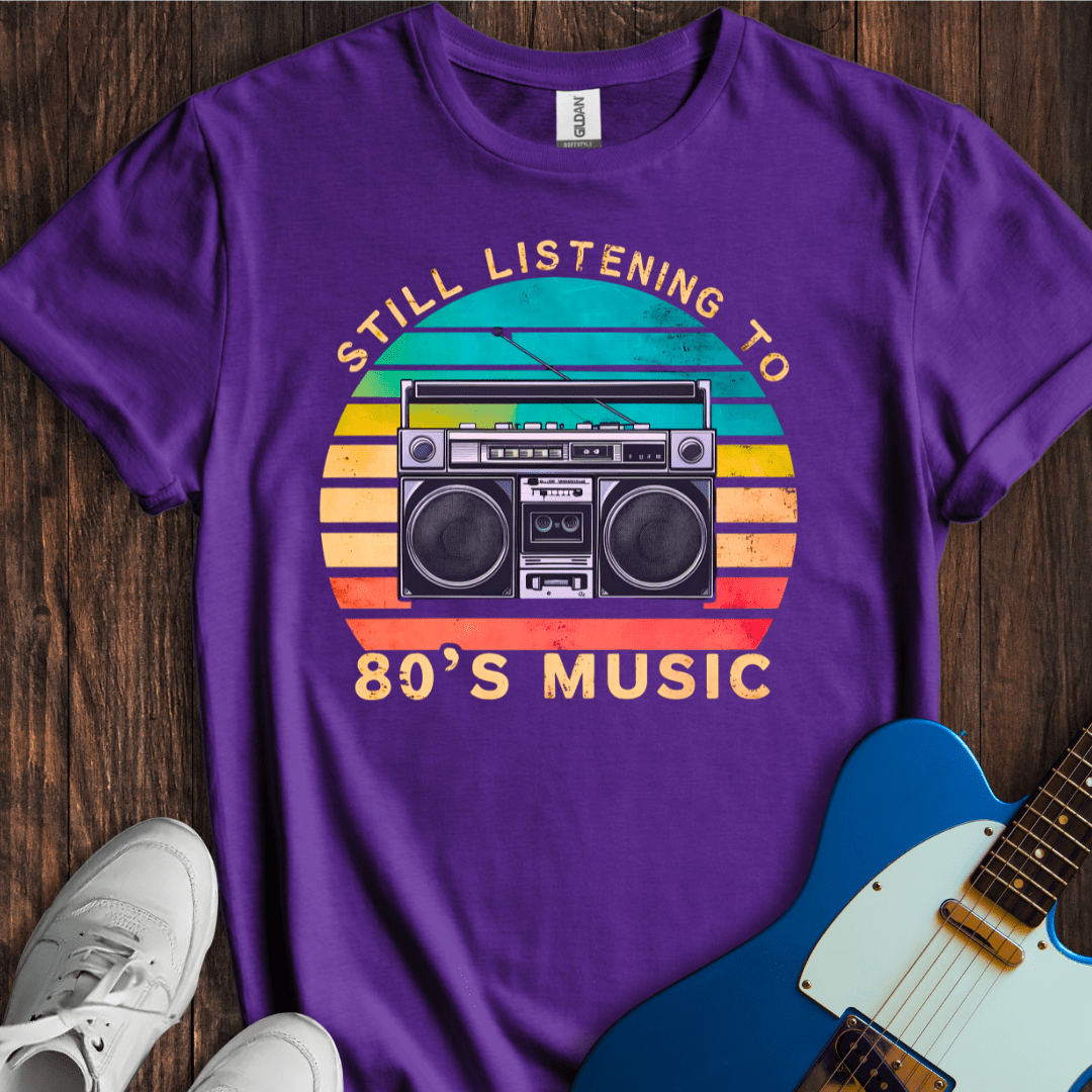 Still Listening To 80's Music T-Shirt