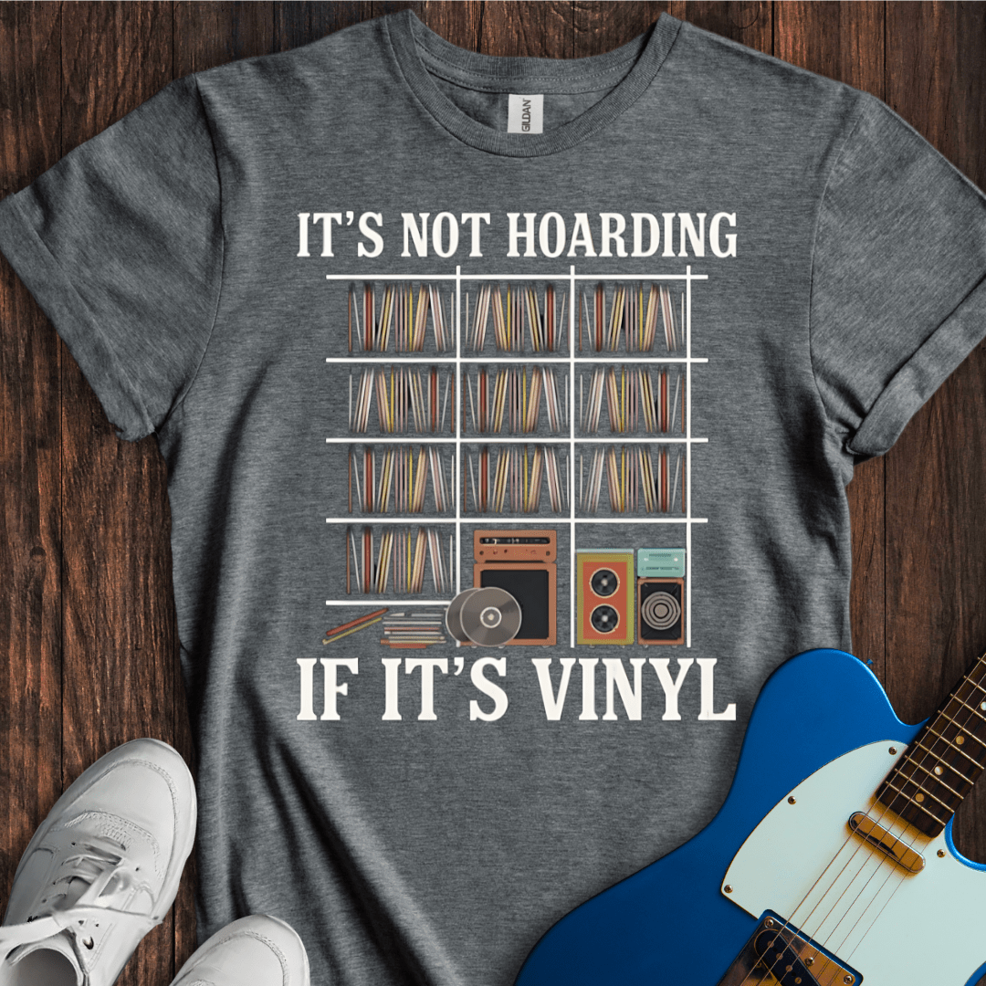 It's Not Hoarding If It's Vinyl T-Shirt